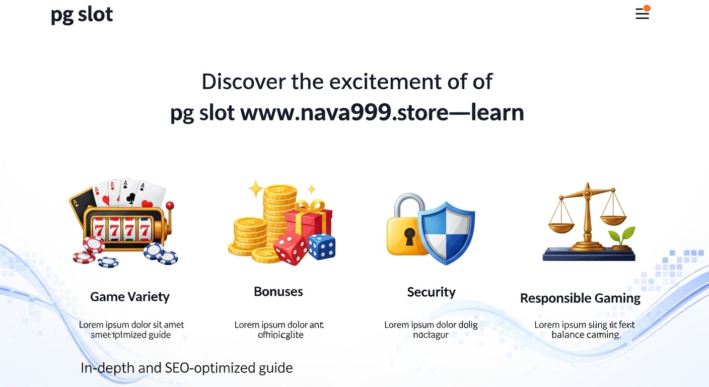 Exploring PG Slot at www.nava999.store – A Comprehensive Guide to Gaming Fun