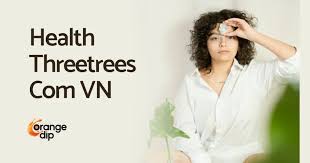 Health Threetrees Com VN: Your Trusted Hub for Modern Wellness and Holistic Living